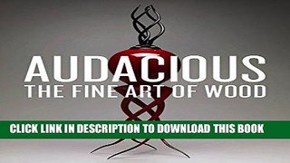 Ebook Audacious: The Fine Art of Wood from the Montalto Bohlen Collection Free Read