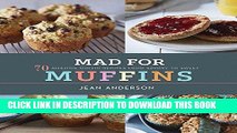 [New] Ebook Mad for Muffins: 70 Amazing Muffin Recipes from Savory to Sweet Free Online