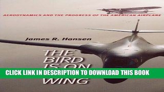 Best Seller The Bird is on the Wing: Aerodynamics and the Progress of the American Airplane Free