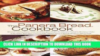 [New] Ebook The Panera Bread Cookbook: Breadmaking Essentials and Recipes from America s Favorite