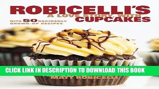 [New] Ebook Robicelli s: A Love Story, with Cupcakes: With 50 Decidedly Grown-Up Recipes Free Online