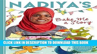 [New] PDF Nadiya s Bake Me a Story: Fifteen Stories and Recipes for Children Free Online