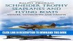 Best Seller Schneider Trophy Seaplanes and Flying Boats: Victors, Vanquished and Visions Free
