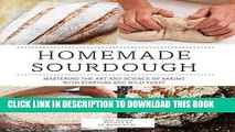 [New] Ebook Homemade Sourdough: Mastering the Art and Science of Baking with Starters and Wild