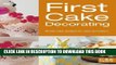 [New] Ebook First Cake Decorating: Simple Cake Designs for Beginners (First Crafts) Free Read