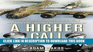 Ebook A Higher Call: An Incredible True Story of Combat and Chivalry in the War-Torn Skies of