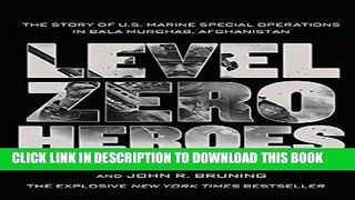 Ebook Level Zero Heroes: The Story of U.S. Marine Special Operations in Bala Murghab, Afghanistan