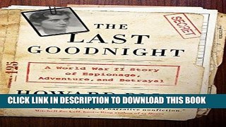 Best Seller The Last Goodnight: A World War II Story of Espionage, Adventure, and Betrayal Free