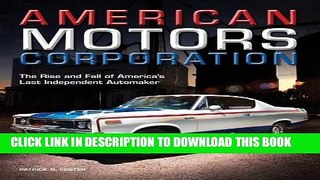 [PDF] American Motors Corporation: The Rise and Fall of America s Last Independent Automaker Full