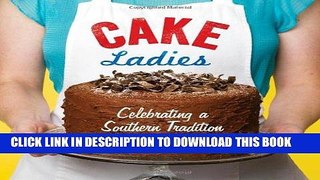 [New] Ebook Cake Ladies: Celebrating a Southern Tradition Free Read