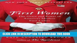 Ebook First Women: The Grace and Power of America s Modern First Ladies Free Read