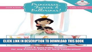 [New] Ebook Princesses, Fairies   Ballerinas!: Cute   Easy Cake Toppers for any Princess Party or