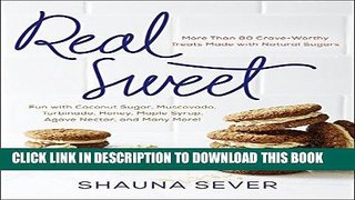 [New] Ebook Real Sweet: More Than 80 Crave-Worthy Treats Made with Natural Sugars Free Read