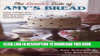 [New] Ebook The Sweeter Side of Amy s Bread: Cakes, Cookies, Bars, Pastries and More from New York