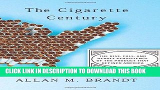 [PDF] The Cigarette Century: The Rise, Fall, and Deadly Persistence Of the Product That Defined
