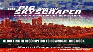 Best Seller The Pig and the Skyscraper: Chicago: A History of Our Future Free Read