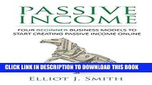 [READ] EBOOK Passive Income: Four Beginner Business Models to Start Creating Passive Income Online