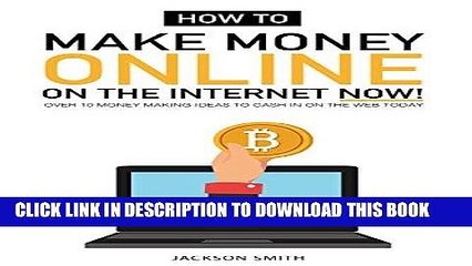 Download Video: [READ] EBOOK How to Make Money Online on the Internet Now: Over 10 Money Making Ideas to Cash in