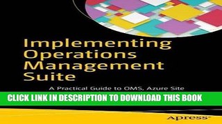 [FREE] EBOOK Implementing Operations Management Suite: A Practical Guide to OMS, Azure Site