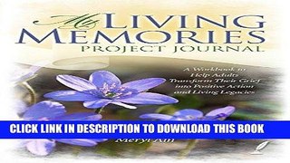 [PDF] My Living Memories Project Journal: A Workbook to Help Adults Transform Their Grief into