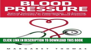 [PDF] Blood Pressure: Natural Solution for Hypertension - 10 Amazing Natural Remedies to Lower