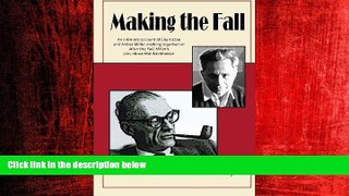 FREE DOWNLOAD  Making the Fall: An intimate account of Elia Kazan and Arthur Miller  working