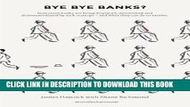 [PDF] Bye Bye Banks?: How Retail Banks are Being Displaced, Diminished and Disintermediated by