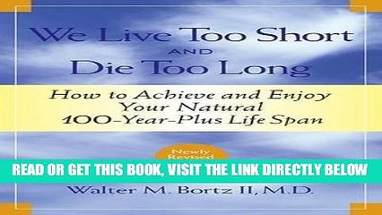 [PDF] We Live Too Short and Die Too Long: How to Achieve and Enjoy Your Natural 100-Year-Plus Life