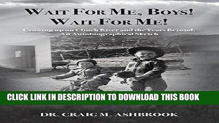 [PDF] Wait for Me, Boys! Wait for Me! Growing Up on Clinch River and the Years Beyond: An