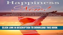 [New] Happiness: Now! Achieve Happiness Now with this Happiness Guide full of Proven Strategies,