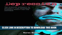 [New] Depression: The scientific approach to naturally cure depression, eliminate anxiety and find