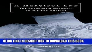 [PDF] A Merciful End: The Euthanasia Movement in Modern America Full Collection