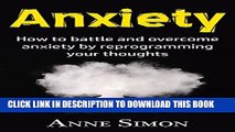 [PDF] Anxiety: How to battle and overcome anxiety by reprogramming your thoughts (panic attacks,