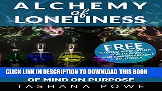 [New] Alchemy of Loneliness: The Ultimate Guide To Peace of Mind on Purpose: FREE Guided