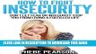 [New] Insecurity and Self Esteem: How to Fight Insecurity: Don t Let Fear or Insecurity Stop You