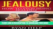 [PDF] Jealousy: How To Stop Being Jealous And Overcome Feeling Fearful, Anxious, And Insecure in