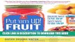 [PDF] Put  em Up! Fruit: A Preserving Guide   Cookbook: Creative Ways to Put  em Up, Tasty Ways to