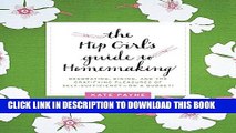 [PDF] The Hip Girl s Guide to Homemaking: Decorating, Dining, and the Gratifying Pleasures of