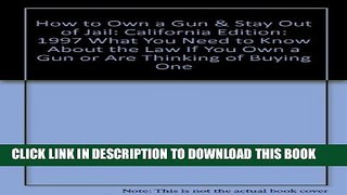 [PDF] How to Own a Gun   Stay Out of Jail: California Edition: 1997 What You Need to Know About