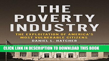[PDF] The Poverty Industry: The Exploitation of America s Most Vulnerable Citizens (Families, Law,