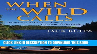 [PDF] When the Wild Calls: Wilderness Reflections from a Sportsman s Notebook Popular Colection