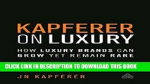 [PDF] Kapferer on Luxury: How Luxury Brands can Grow Yet Remain Rare Popular Online