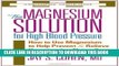 [PDF] The Magnesium Solution for High Blood Pressure: How to Use Magnesium to Help Prevent and