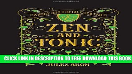 [PDF] Zen and Tonic: Savory and Fresh Cocktails for the Enlightened Drinker Full Online