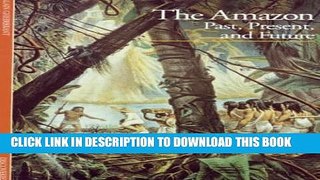 [PDF] The Amazon: Past, Present, and Future Full Online