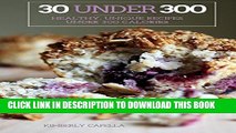 [PDF] 30 Under 300: healthy, unique recipes under 300 calories Full Colection