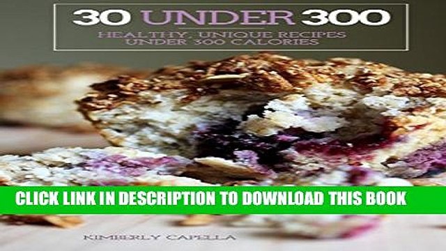 [PDF] 30 Under 300: healthy, unique recipes under 300 calories Full Colection