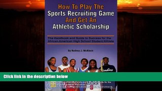 Big Deals  How to Play the Sports Recruiting Game and Get an Athletic Scholarship: The Handbook