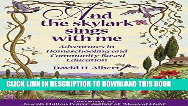 [PDF] And the Skylark Sings with Me: Adventures in Homeschooling and Community-Based Education