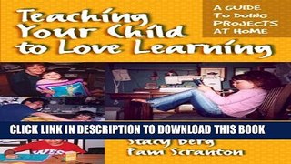New Book Teaching Your Child to Love Learning: A Guide to Doing Projects at Home